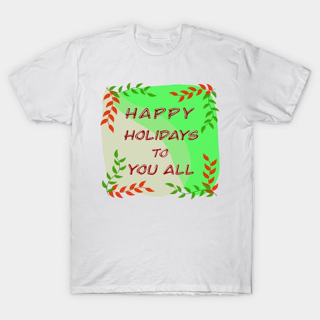 Happy Holidays to You All T-Shirt by CATiltedArt